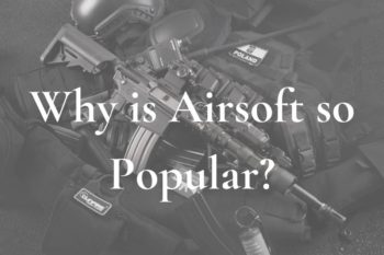 Airsoft – Why Is It So Popular? | Newb Questions Answered